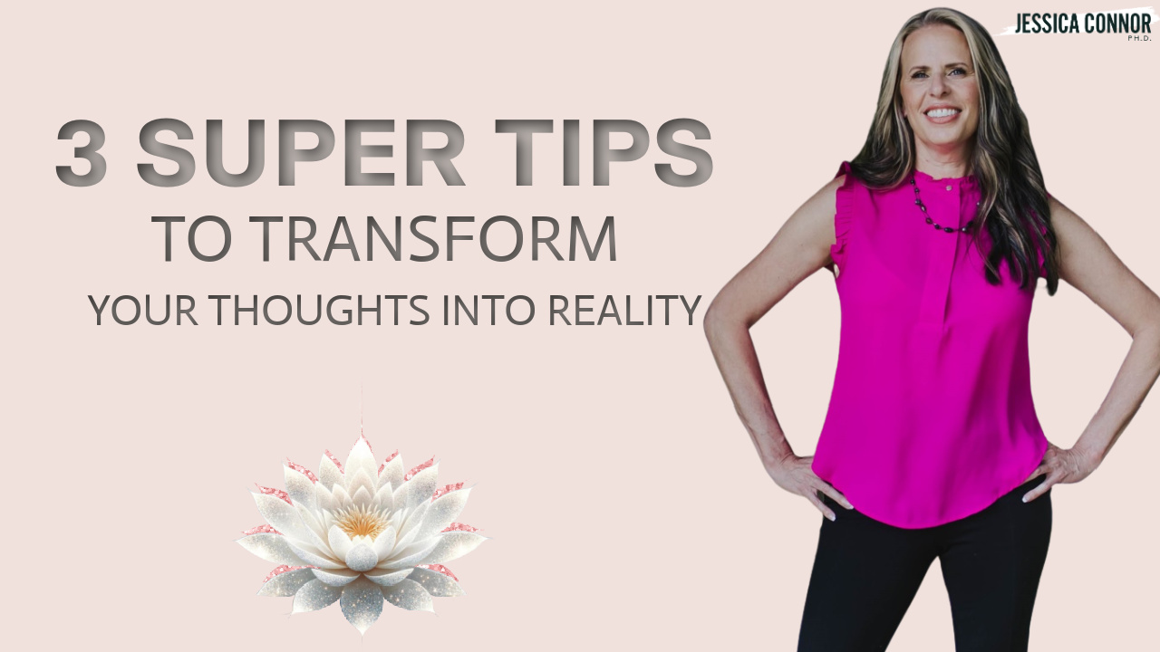 3 SUPER Tips to Transform Your Thoughts Into Reality